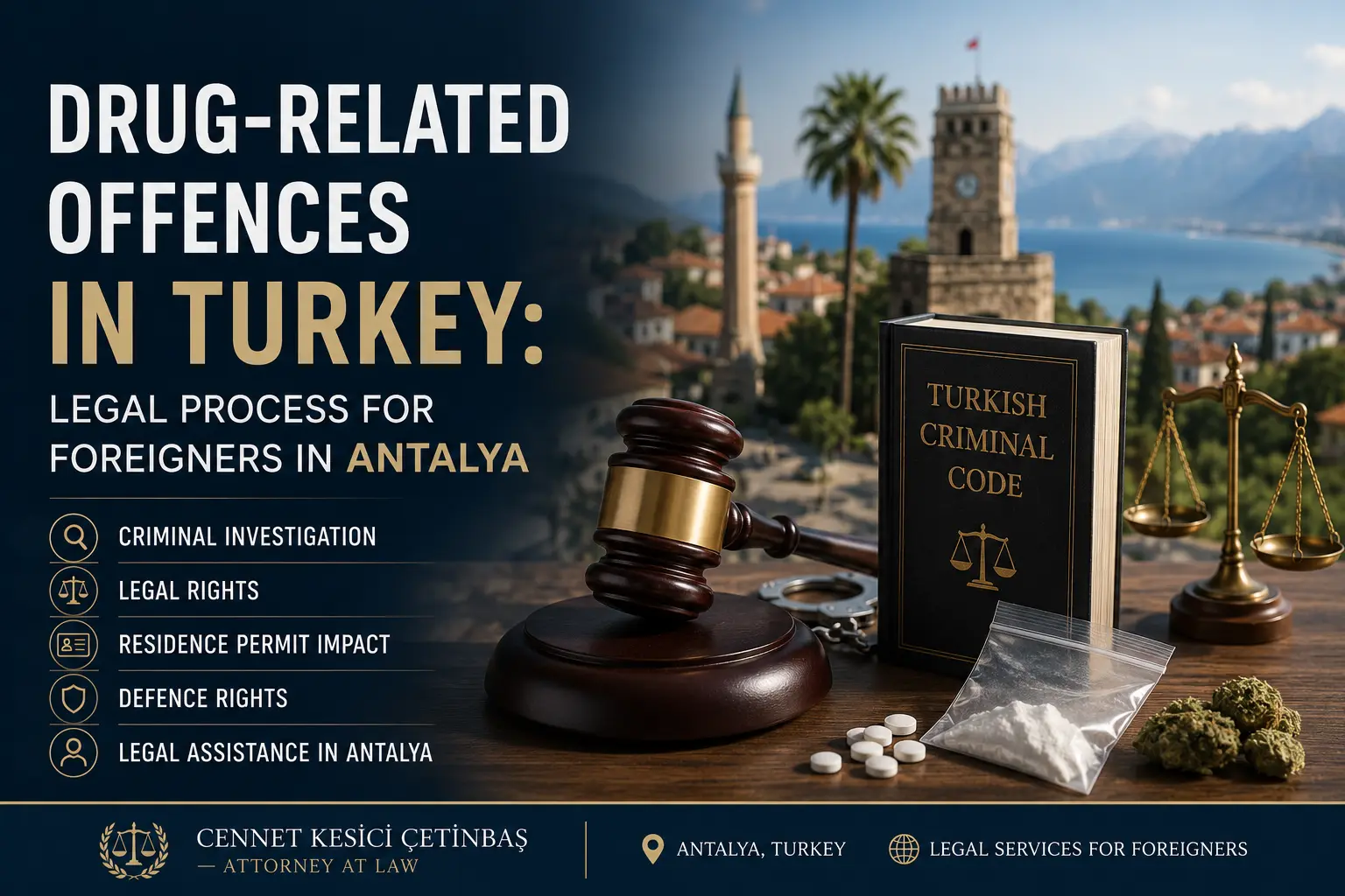 Professional legal guide about drug-related offences in Turkey for foreign nationals living in Antalya. Learn about criminal investigations, legal rights, police custody, Turkish Criminal Code, and legal assistance from Attorney Cennet Kesici Çetinbaş.