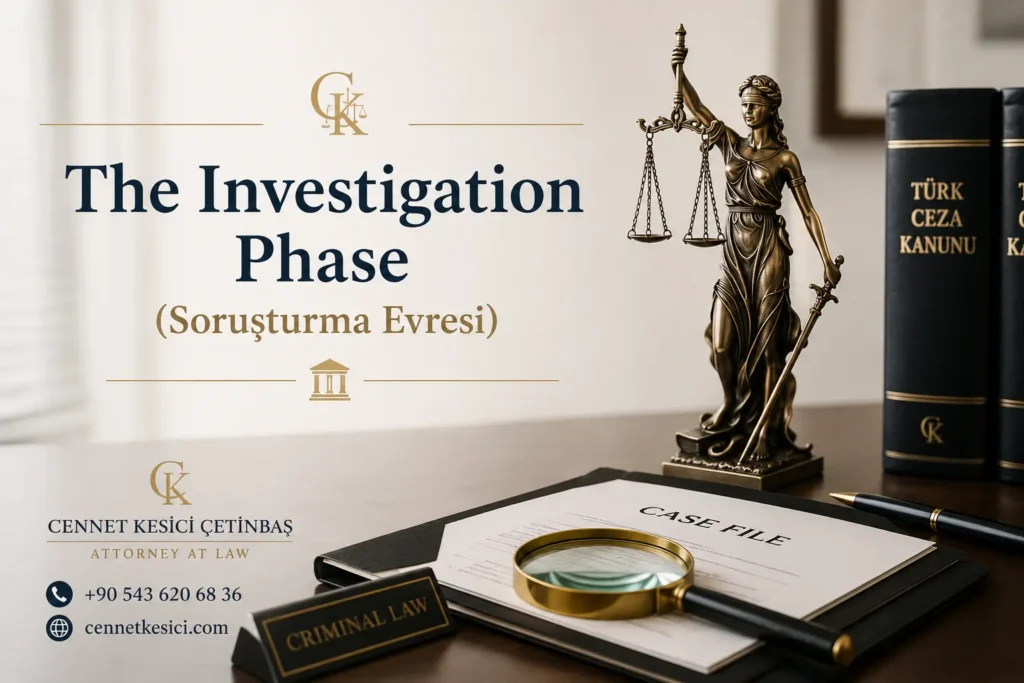 The Investigation Phase (Soruşturma Evresi) in Turkish criminal proceedings explained by Antalya Criminal Defense Lawyer Cennet Kesici Çetinbaş.