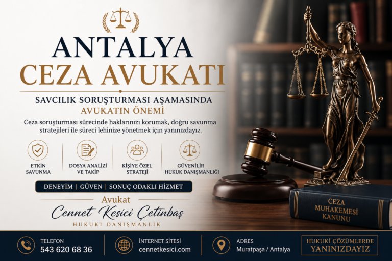 Antalya ceza avukatı Avukat Cennet Kesici Çetinbaş savcılık soruşturması aşamasında hukuki destek hizmeti